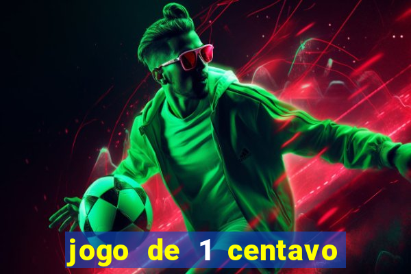 jogo de 1 centavo no esporte da sorte